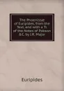The Phoenissae of Euripides, from the Text, and with a Tr. of the Notes of Pobson .C. by J.R. Major - Euripides