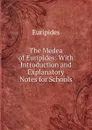 The Medea of Euripides: With Introduction and Explanatory Notes for Schools - Euripides