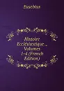 Histoire Ecclesiastique ., Volumes 1-4 (French Edition) - Eusebius