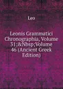 Leonis Grammatici Chronographia, Volume 31;.Nbsp;Volume 46 (Ancient Greek Edition) - Leo