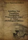 Eusebiou Tou Pamphilou Euangelikes Proparaskeies Logoi 15: Notes (Multilingual Edition) - Edwin Hamilton Gifford