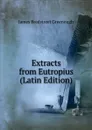Extracts from Eutropius (Latin Edition) - James Bradstreet Greenough