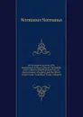 An illustrated account of St. Bartholomew.s Priory Church, Smithfield: with a sketch of Bartholomew Fair, St. Bartholomew.s Hospital, and the Prior.s country seat, Canonbury Tower, Islington - Normanus Normanus