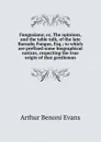 Fungusiana; or, The opinions, and the table talk, of the late Barnaby Fungus, Esq.; to which are prefixed some biographical notices, respecting the true origin of that gentleman - Arthur Benoni Evans