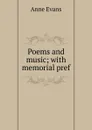 Poems and music; with memorial pref - Anne Evans