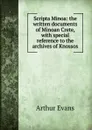 Scripta Minoa: the written documents of Minoan Crete, with special reference to the archives of Knossos - Arthur Evans