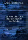 The birds of Britain: their distribution and habits - Arthur Humble Evans