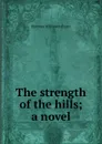 The strength of the hills; a novel - Florence Wilkinson Evans