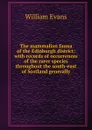 The mammalian fauna of the Edinburgh district: with records of occurrences of the rarer species throughout the south-east of Scotland generally - William Evans