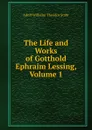 The Life and Works of Gotthold Ephraim Lessing, Volume 1 - Adolf Wilhelm Theodor Stahr