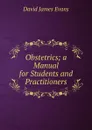 Obstetrics; a Manual for Students and Practitioners - David James Evans