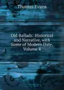 Old Ballads: Historical and Narrative, with Some of Modern Date, Volume 4 - Thomas Evans