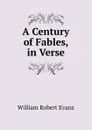 A Century of Fables, in Verse - William Robert Evans