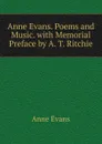 Anne Evans. Poems and Music. with Memorial Preface by A. T. Ritchie - Anne Evans