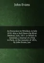 An Excursion to Windsor, in July 1810. Also a Sail Down the River Medway, July, 1811. to Which Is Annexed, a Journal of a Trip to Paris, in the Autumn of 1816, by John Evans, Jun - Evans John
