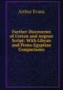 Further Discoveries of Cretan and Aegean Script: With Libyan and Proto-Egyptian Comparisons - Arthur Evans