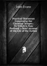 Practical Discourses Concerning the Christian Temper.: To Which Is Now Prefixed, a Brief Account of the Life of the Author - Evans John
