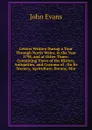 Letters Written During a Tour Through North Wales, in the Year 1798, and at Other Times: Containing Views of the History, Antiquities, and Customs of . On Its Scenery, Agriculture, Botany, Min - Evans John