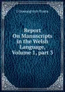 Report On Manuscripts in the Welsh Language, Volume 1,.part 3 - J Gwenogvryn Evans