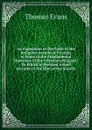An Exposition of the Faith of the Religious Society of Friends, in Some of the Fundamental Doctrines of the Christian Religion: To Which Is Prefixed a Brief Account of the Rise of the Society - Thomas Evans