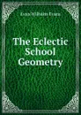 The Eclectic School Geometry - Evan Wilhelm Evans