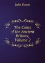 The Coins of the Ancient Britons, Volume 2 - Evans John