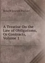 A Treatise On the Law of Obligations, Or Contracts, Volume 1 - Robert Joseph Pothier