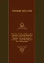 The Trial of Thomas Williams, Esq. of Brybras Castle, Caernarvonshire: Indicted, with Ellen Evans . Ann Williams, Two of His Servants, for Forgery : . April 9Th, 1838, and Four Following Days - Thomas Williams