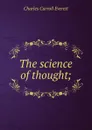 The science of thought; - Charles Carroll Everett
