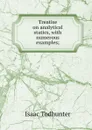 Treatise on analytical statics, with numerous examples; - I. Todhunter