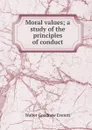 Moral values; a study of the principles of conduct - Walter Goodnow Everett