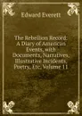 The Rebellion Record: A Diary of American Events, with Documents, Narratives, Illustrative Incidents, Poetry, Etc, Volume 11 - Edward Everett