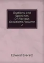 Orations and Speeches On Various Occasions, Volume 2 - Edward Everett
