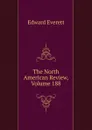 The North American Review, Volume 188 - Edward Everett