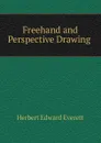 Freehand and Perspective Drawing . - Herbert Edward Everett