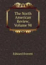 The North American Review, Volume 98 - Edward Everett
