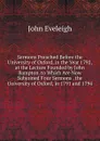 Sermons Preached Before the University of Oxford, in the Year 1792, at the Lecture Founded by John Bampton. to Which Are Now Subjoined Four Sermons . the University of Oxford, in 1791 and 1794 - John Eveleigh