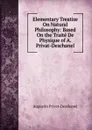 Elementary Treatise On Natural Philosophy: Based On the Traite De Physique of A. Privat-Deschanel - Augustin Privat-Deschanel