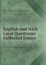 English and Irish Land Questions: Collected Essays - Baron George Shaw-Lefevre Eversley