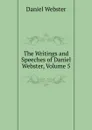 The Writings and Speeches of Daniel Webster, Volume 5 - Daniel Webster