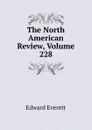 The North American Review, Volume 228 - Edward Everett