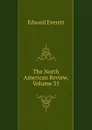 The North American Review, Volume 35 - Edward Everett
