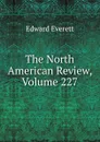 The North American Review, Volume 227 - Edward Everett