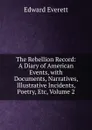 The Rebellion Record: A Diary of American Events, with Documents, Narratives, Illustrative Incidents, Poetry, Etc, Volume 2 - Edward Everett