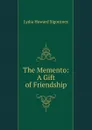 The Memento: A Gift of Friendship - L. H. Sigourney