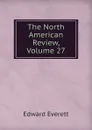 The North American Review, Volume 27 - Edward Everett