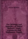 The Writings and Speeches of Daniel Webster: Legal Arguments and Diplomatic Papers - Daniel Webster