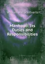 Manhood: Its Duties and Responsibilities - William Wallace Everts