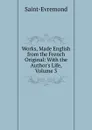 Works, Made English from the French Original: With the Author.s Life, Volume 3 - Saint-Évremond