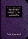 Oeuvres Choisies De Saint-Evremond: Precedees D.une Notice Sur La Vie Et Ses Ouvrages (French Edition) - Saint-Évremond